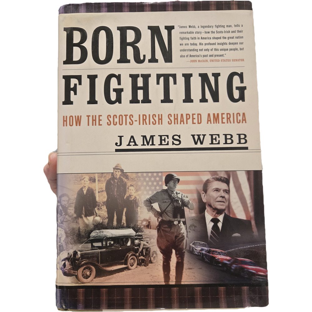 Born Fighting How the Scots-Irish Shaped America James Webb Hardcover 1st Ed